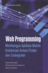 Web Programming Membangun Aplikasi Mobile Kolaborasi Antara Flutter dan Condeigniter