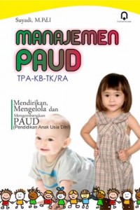 Manajemen PAUD TPA-KB-TK/RA: Mendirikan, Mengelola, dan Mengembangkan PAUD