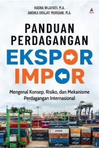 Panduan Ekspor Impor: Mengenal Konsep, Risiko, dan Mekanisme Perdagangan Internasional