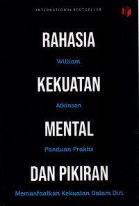 Rahasia Kekuatan Mental dan Pikiran: Panduan Praktis Memanfaatkan Kekuatan dalam Diri