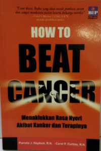 Image of How to Beat Cancer: Menaklukkan Rasa Nyeri Akibat Kanker dan Terapinya